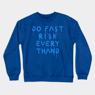 go fast risk everything blue Crewneck Sweatshirt